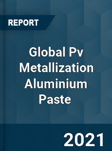 Global Pv Metallization Aluminium Paste Market