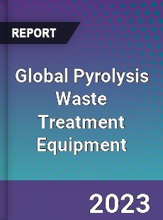 Global Pyrolysis Waste Treatment Equipment Industry