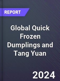 Global Quick Frozen Dumplings and Tang Yuan Industry