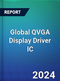 Global QVGA Display Driver IC Industry