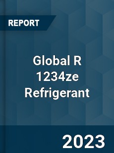 Global R 1234ze Refrigerant Industry