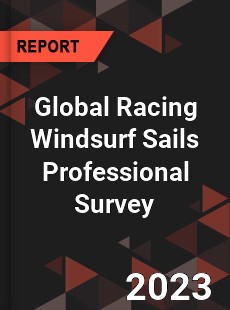 Global Racing Windsurf Sails Professional Survey Report