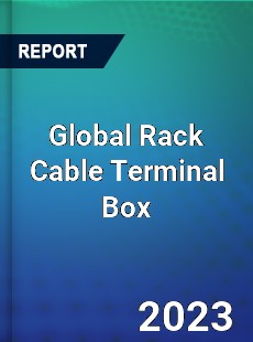 Global Rack Cable Terminal Box Industry