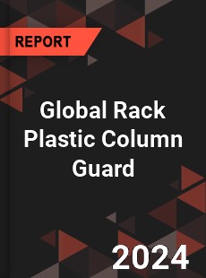 Global Rack Plastic Column Guard Industry