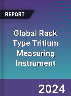 Global Rack Type Tritium Measuring Instrument Industry