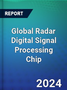 Global Radar Digital Signal Processing Chip Industry