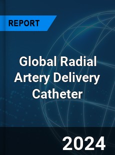 Global Radial Artery Delivery Catheter Industry