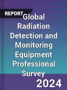 Global Radiation Detection and Monitoring Equipment Professional Survey Report