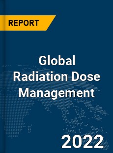 Global Radiation Dose Management Market