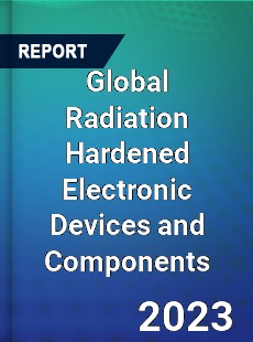 Global Radiation Hardened Electronic Devices and Components Market