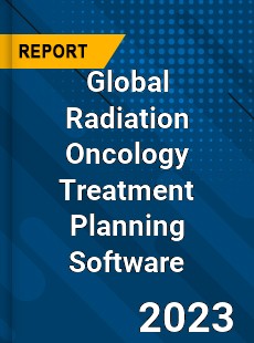 Global Radiation Oncology Treatment Planning Software Industry