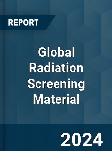 Global Radiation Screening Material Industry