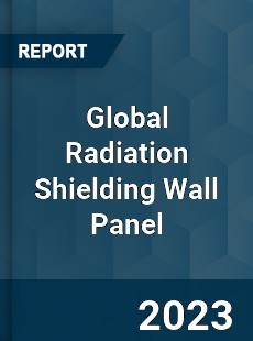 Global Radiation Shielding Wall Panel Industry