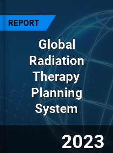 Global Radiation Therapy Planning System Industry