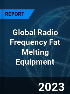 Global Radio Frequency Fat Melting Equipment Industry