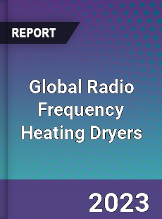 Global Radio Frequency Heating Dryers Market