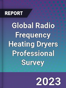 Global Radio Frequency Heating Dryers Professional Survey Report