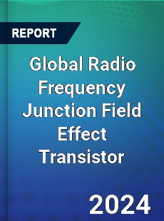 Global Radio Frequency Junction Field Effect Transistor Industry