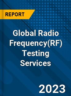 Global Radio Frequency Testing Services Industry