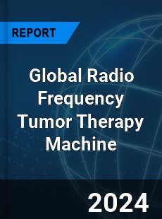 Global Radio Frequency Tumor Therapy Machine Industry