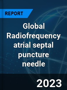 Global Radiofrequency atrial septal puncture needle Industry