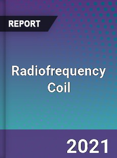 Global Radiofrequency Coil Professional Survey Report