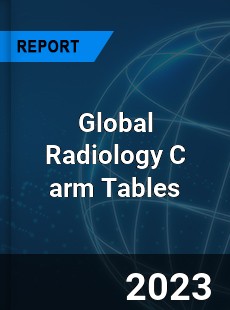 Global Radiology C arm Tables Industry