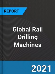 Global Rail Drilling Machines Market