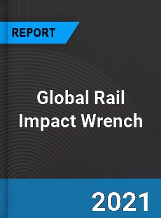 Global Rail Impact Wrench Market