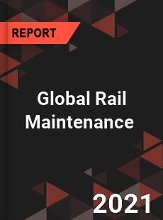 Global Rail Maintenance Market