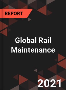 Global Rail Maintenance Market