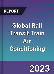 Global Rail Transit Train Air Conditioning Industry