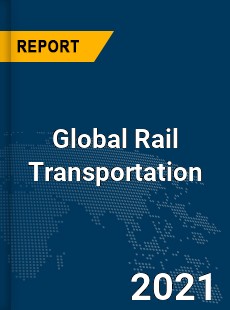 Global Rail Transportation Market