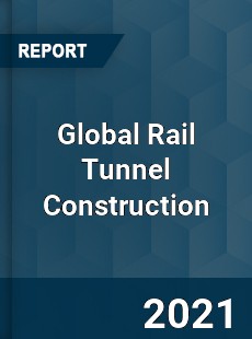 Global Rail Tunnel Construction Market