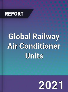 Global Railway Air Conditioner Units Market