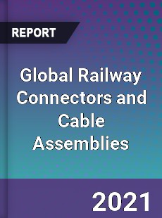 Global Railway Connectors and Cable Assemblies Market