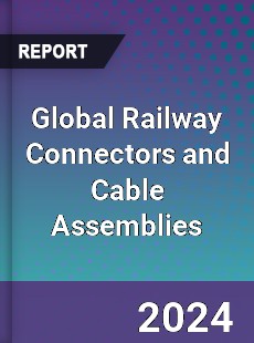 Global Railway Connectors and Cable Assemblies Outlook