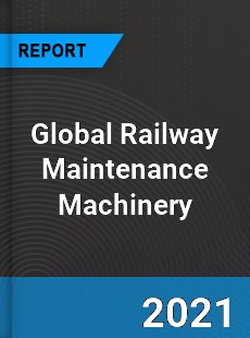 Global Railway Maintenance Machinery Market