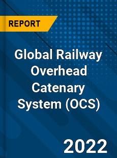 Global Railway Overhead Catenary System Market