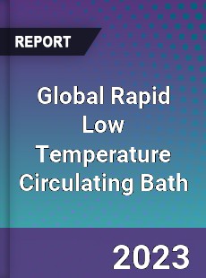 Global Rapid Low Temperature Circulating Bath Industry