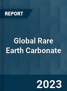 Global Rare Earth Carbonate Industry