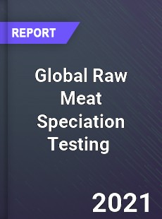 Global Raw Meat Speciation Testing Market