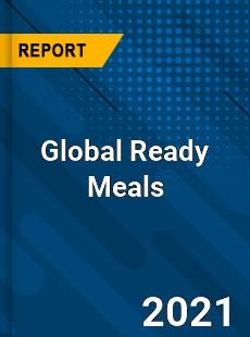 Global Ready Meals Market