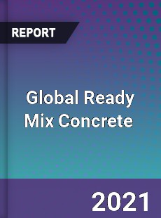 Global Ready Mix Concrete Market