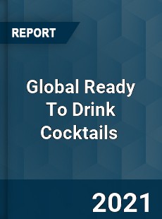 Global Ready To Drink Cocktails Market