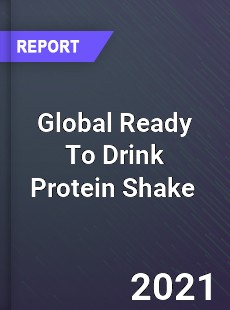 Global Ready To Drink Protein Shake Market