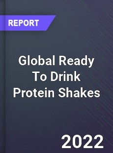 Global Ready To Drink Protein Shakes Market