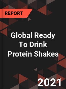 Global Ready To Drink Protein Shakes Market