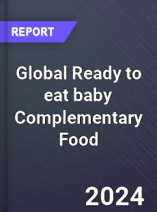 Global Ready to eat baby Complementary Food Industry