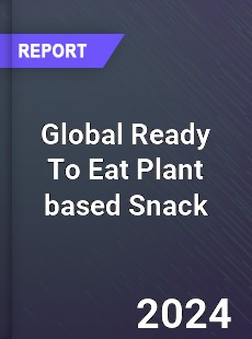 Global Ready To Eat Plant based Snack Industry